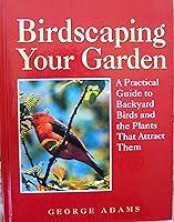 Algopix Similar Product 3 - Birdscaping Your Garden A Practical