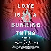 Algopix Similar Product 3 - Love Is a Burning Thing: A Memoir