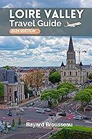 Algopix Similar Product 12 - Loire Valley Travel Guide 2024 A