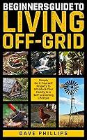 Algopix Similar Product 3 - BEGINNERS GUIDE TO LIVING OFFGRID