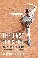 Algopix Similar Product 2 - The Last of His Kind Clayton Kershaw