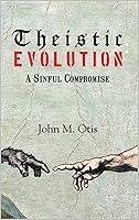 Algopix Similar Product 15 - Theistic Evolution, A Sinful Compromise