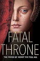 Algopix Similar Product 1 - Fatal Throne The Wives of Henry VIII