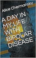 Algopix Similar Product 12 - A DAY IN MY LIFE WITH BIPOLAR DISEASE