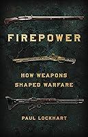 Algopix Similar Product 5 - Firepower: How Weapons Shaped Warfare