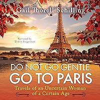 Algopix Similar Product 13 - Do Not Go Gentle Go to Paris Travels