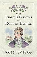 Algopix Similar Product 15 - The Riotous Passions of Robbie Burns