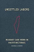 Algopix Similar Product 9 - Unsettled Labors Migrant Care Work in