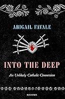 Algopix Similar Product 11 - Into the Deep An Unlikely Catholic