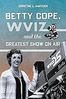 Algopix Similar Product 14 - Betty Cope WVIZ and the Greatest Show