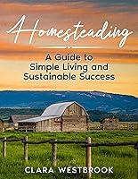 Algopix Similar Product 8 - Homesteading A Guide to Simple Living