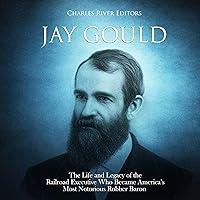 Algopix Similar Product 15 - Jay Gould The Life and Legacy of the