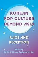 Algopix Similar Product 12 - Korean Pop Culture beyond Asia Race