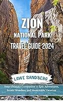 Algopix Similar Product 18 - Zion National Park Travel Guide 2024