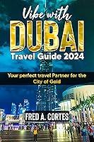Algopix Similar Product 17 - Vibe with DUBAI Travel Guide 2024 Your
