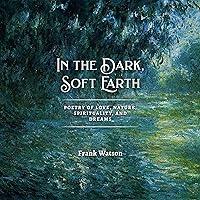 Algopix Similar Product 9 - In the Dark Soft Earth Poetry of