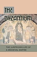 Algopix Similar Product 7 - The Byzantium The Surprising Life Of A