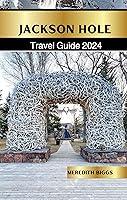 Algopix Similar Product 17 - Jackson Hole Travel Guide 2024 You