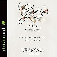 Algopix Similar Product 1 - Glory in the Ordinary Why Your Work in