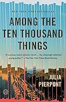 Algopix Similar Product 7 - Among the Ten Thousand Things: A Novel