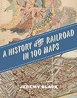 Algopix Similar Product 3 - A History of the Railroad in 100 Maps