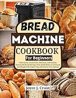 Algopix Similar Product 13 - Bread Machine Cookbook For Beginners