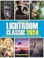 Algopix Similar Product 9 - Mastering Lightroom Classic 2024 A