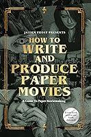 Algopix Similar Product 14 - How to Write and Produce Paper Movies