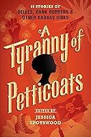 Algopix Similar Product 9 - A Tyranny of Petticoats 15 Stories of