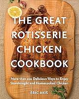 Algopix Similar Product 11 - The Great Rotisserie Chicken Cookbook