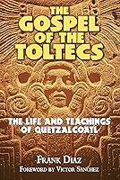 Algopix Similar Product 5 - The Gospel of the Toltecs The Life and