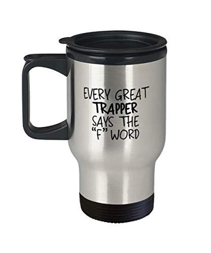 Every great Trapper f word - funny travel mug - statement